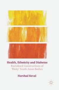 Cover image for Health, Ethnicity and Diabetes: Racialised Constructions of 'Risky' South Asian Bodies