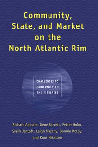 Cover image for Community, State, and Market on the North Atlantic Rim: Challenges to Modernity in the Fisheries