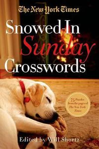 Cover image for The New York Times Snowed-In Sunday Crosswords: 75 Puzzles from the Pages of the New York Times