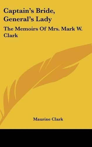 Captain's Bride, General's Lady: The Memoirs of Mrs. Mark W. Clark