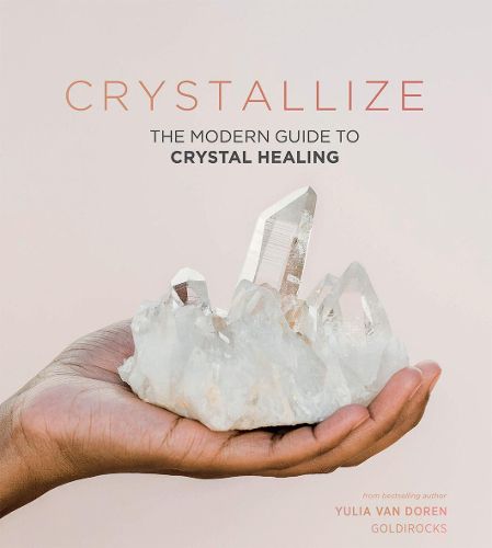 Crystallize: The Modern Guide to Crystal Healing