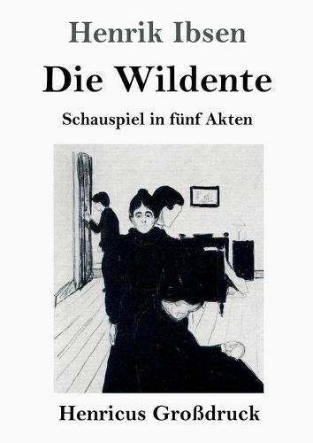 Cover image for Die Wildente (Grossdruck): Schauspiel in funf Akten