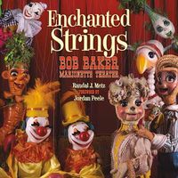 Cover image for Enchanted Strings: A History of Bob Baker Marionette Theater