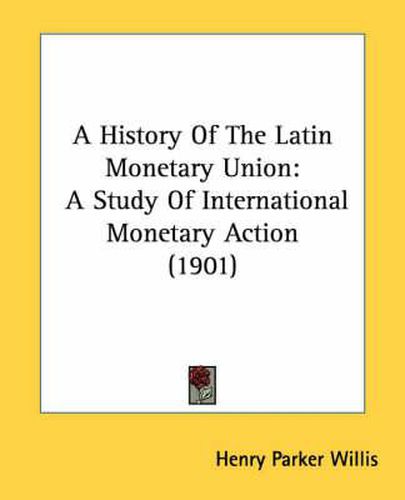 A History of the Latin Monetary Union: A Study of International Monetary Action (1901)