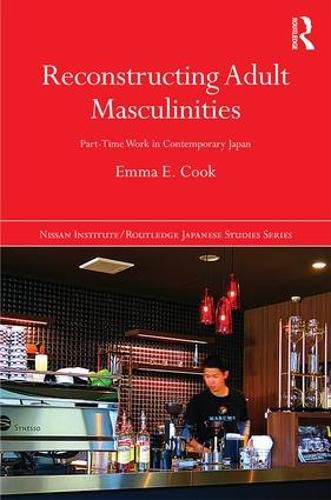 Cover image for Reconstructing Adult Masculinities: Part-time Work in Contemporary Japan