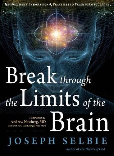 Break Through the Limits of the Brain: Neuroscience, Inspiration, and Practices to Transform Your Life