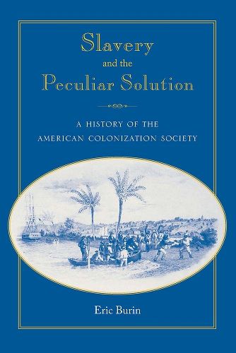 Cover image for Slavery and the Peculiar Solution: A History of the American Colonization Society