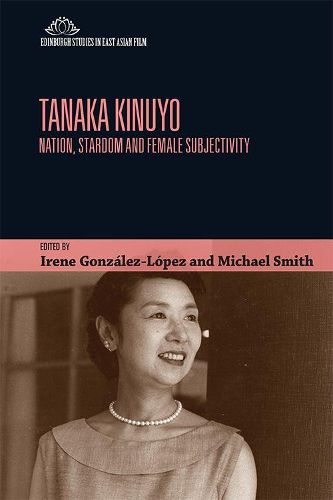 Cover image for Tanaka Kinuyo: Nation, Stardom and Female Subjectivity