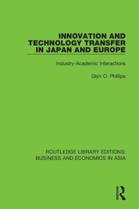 Cover image for Innovation and Technology Transfer in Japan and Europe: Industry-Academic Interactions