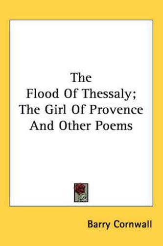 Cover image for The Flood of Thessaly; The Girl of Provence and Other Poems