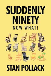 Cover image for Suddenly Ninety Now What!