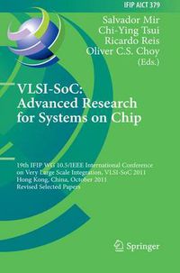 Cover image for VLSI-SoC: The Advanced Research for Systems on Chip: 19th IFIP WG 10.5/IEEE International Conference on Very Large Scale Integration, VLSI-SoC 2011, Hong Kong, China, October 3-5, 2011, Revised Selected Papers