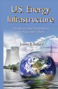 Cover image for U.S. Energy Infrastructure: Climate Change Vulnerabilities & Adaptation Efforts
