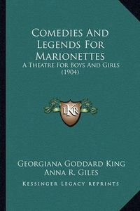 Cover image for Comedies and Legends for Marionettes: A Theatre for Boys and Girls (1904)