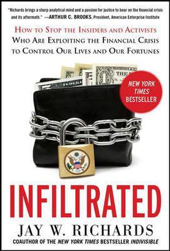 Cover image for Infiltrated: How to Stop the Insiders and Activists Who Are Exploiting the Financial Crisis to Control Our Lives and Our Fortunes