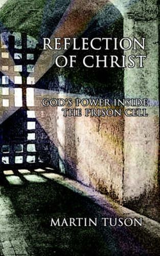 Cover image for Reflection of Christ: God's Power Inside the Prison Cell