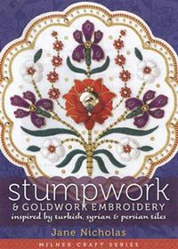 Cover image for Stumpwork and Goldwork Embroidery: Inspired by Turkish, Syrian and Persian Tiles