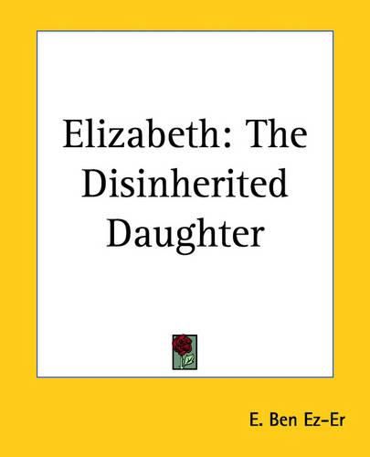 Cover image for Elizabeth: The Disinherited Daughter