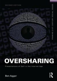 Cover image for Oversharing:  Presentations of Self in the Internet Age: Presentations of Self in the Internet Age