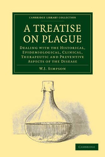 Cover image for A Treatise on Plague: Dealing with the Historical, Epidemiological, Clinical, Therapeutic and Preventive Aspects of the Disease