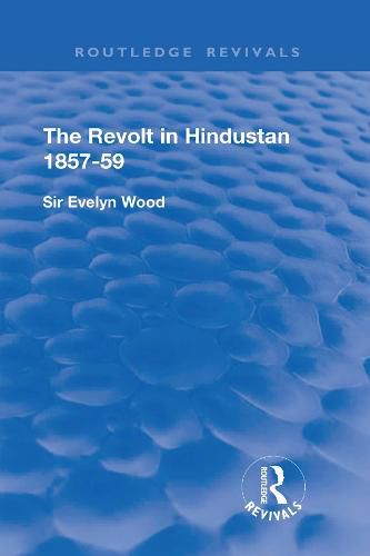 The Revolt in Hindustan 1857-59: With Eight Illustrations and Five Maps