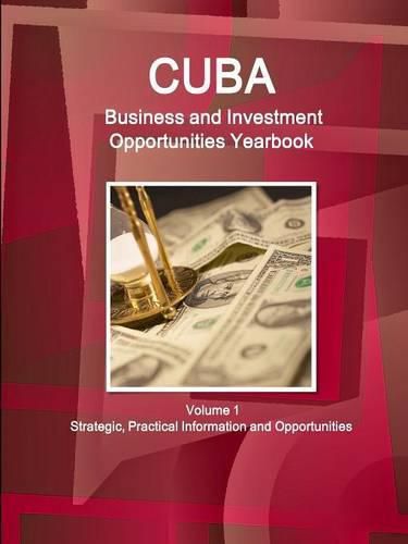 Cover image for Cuba Business and Investment Opportunities Yearbook Volume 1 Strategic, Practical Information and Opportunities