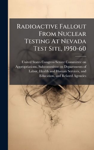 Cover image for Radioactive Fallout From Nuclear Testing At Nevada Test Site, 1950-60