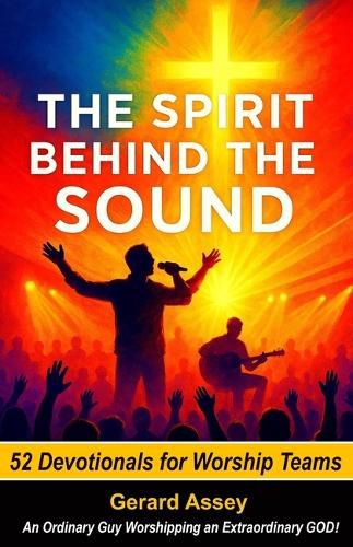 Cover image for The Spirit Behind the Sound: 52 Devotionals for Worship Teams