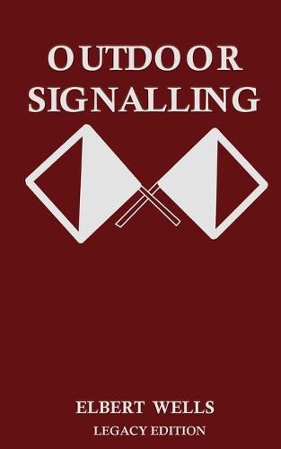 Cover image for Outdoor Signalling (Legacy Edition): A Classic Handbook on Communicating Over Distance using Cypher Messages with Flags, Light, and Sound