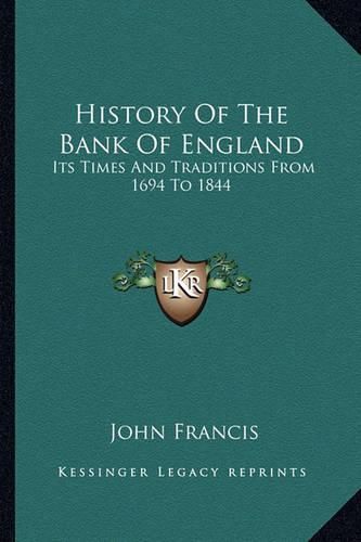 History of the Bank of England: Its Times and Traditions from 1694 to 1844