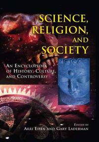 Cover image for Science, Religion and Society: An Encyclopedia of History, Culture, and Controversy