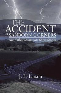 Cover image for The Accident at Sanborn Corners.....and Other Minnesota Short Stories