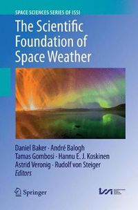 Cover image for The Scientific Foundation of Space Weather