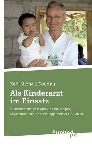 Cover image for Als Kinderarzt im Einsatz: Aufzeichnungen aus Ghana, Nepal, Myanmar und den Philippinen 2006 - 2014