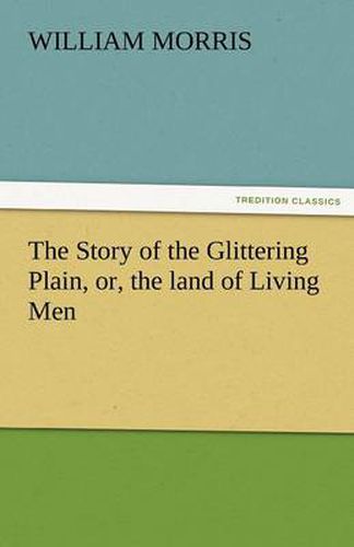 Cover image for The Story of the Glittering Plain, Or, the Land of Living Men