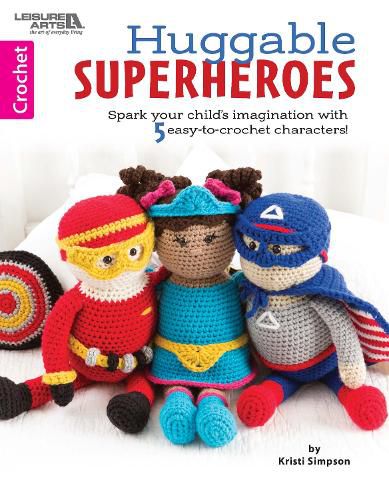 Cover image for Huggable Superheroes: Spark Your Child's Imagination with 5 Easy-to-Crochet Characters!