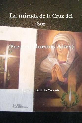 Cover image for La Mirada De La Cruz Del Sur (Poeta En Buenos Aires)