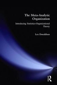 Cover image for The Meta-Analytic Organization: Introducing Statistico-Organizational Theory