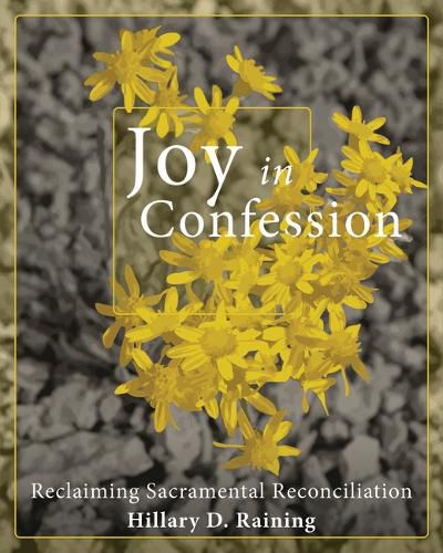 Cover image for Joy in Confession: Reclaiming Sacramental Reconciliation