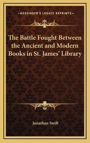 Cover image for The Battle Fought Between the Ancient and Modern Books in St. James' Library