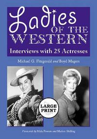 Cover image for Ladies of the Western: Interviews with 25 Actresses from the Silent Era to the Television Westerns of the 1950s and 1960s