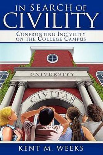 Cover image for In Search of Civility: Confronting Incivility on the College Campus