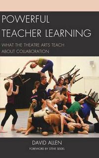 Cover image for Powerful Teacher Learning: What the Theatre Arts Teach about Collaboration