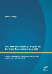 Cover image for Das Produktionsschulprinzip in der Berufsbildungszusammenarbeit: Umsetzbarkeit und Realisierungsbedingungen in Landern der Dritten Welt