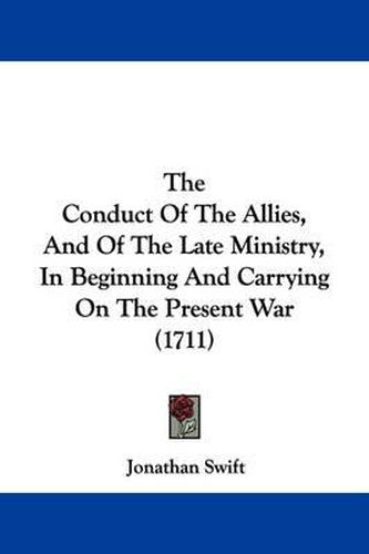 Cover image for The Conduct Of The Allies, And Of The Late Ministry, In Beginning And Carrying On The Present War (1711)