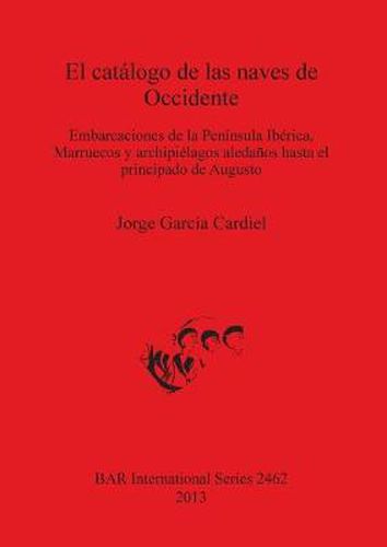 Cover image for El catalogo de las naves de Occidente: Embarcaciones de la Peninsula Iberica, Marruecos y archipielagos aledanos hasta el principado de Augusto