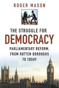 Cover image for The Struggle for Democracy: Parliamentary Reform, from Rotten Boroughs to Today