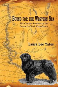 Cover image for Bound for the Western Sea: : The Canine Account of the Lewis & Clark Expedition