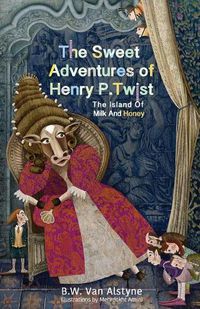 Cover image for The Sweet Adventures of Henry P. Twist: The Island of Milk and Honey