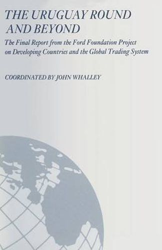 Cover image for The Uruguay Round and Beyond: The Final Report from the Ford Foundation Supported Project on Developing Countries and the Global Trading System